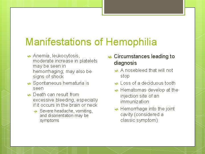 Manifestations of Hemophilia Anemia, leukocytosis, moderate increase in platelets may be seen in hemorrhaging;