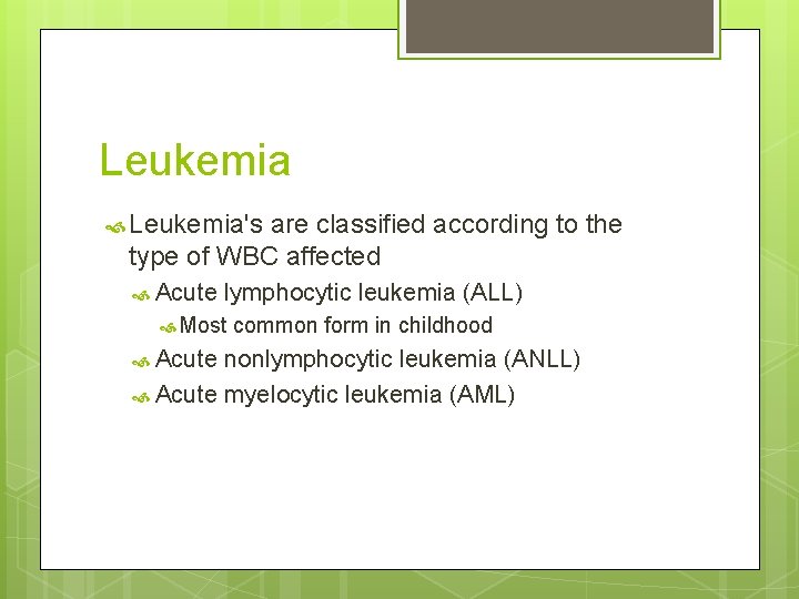 Leukemia Leukemia's are classified according to the type of WBC affected Acute lymphocytic leukemia