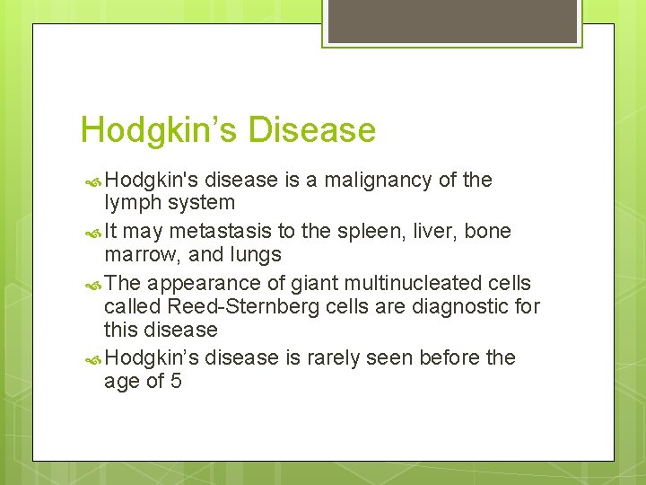 Hodgkin’s Disease Hodgkin's disease is a malignancy of the lymph system It may metastasis