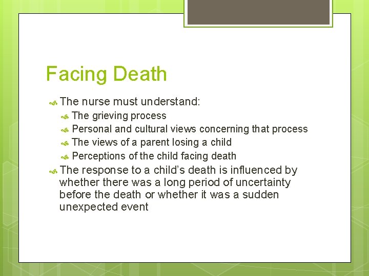Facing Death The nurse must understand: The grieving process Personal and cultural views concerning