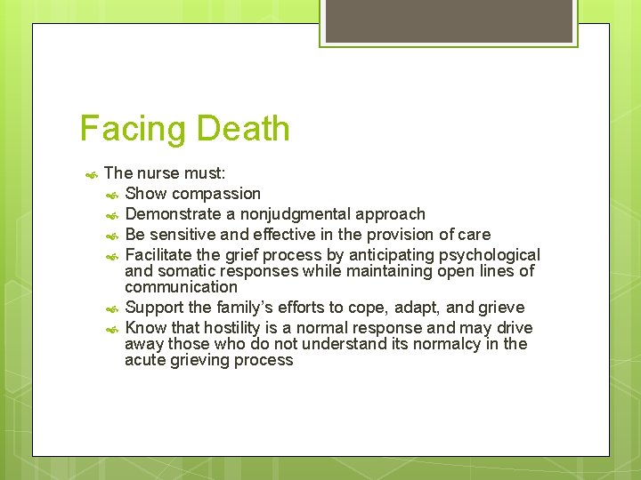 Facing Death The nurse must: Show compassion Demonstrate a nonjudgmental approach Be sensitive and