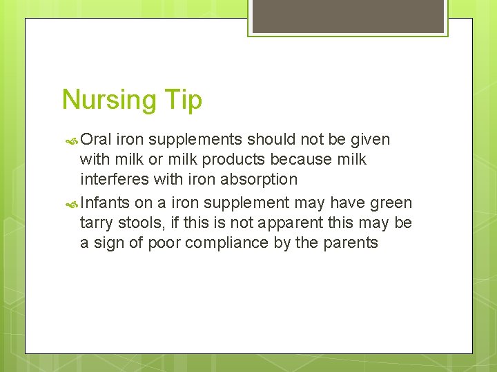 Nursing Tip Oral iron supplements should not be given with milk or milk products