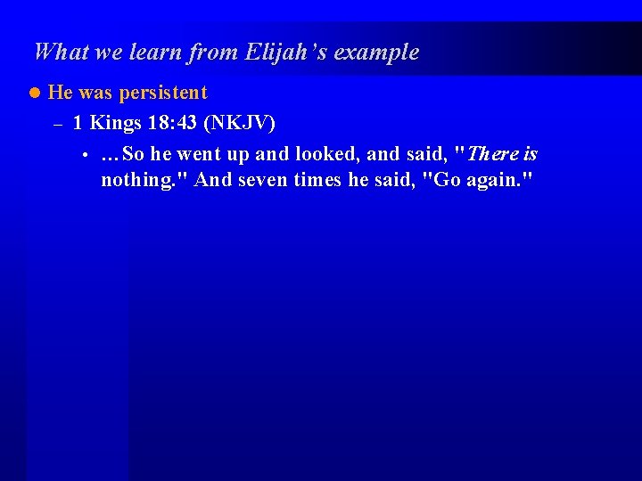 What we learn from Elijah’s example l He was persistent – 1 Kings 18: