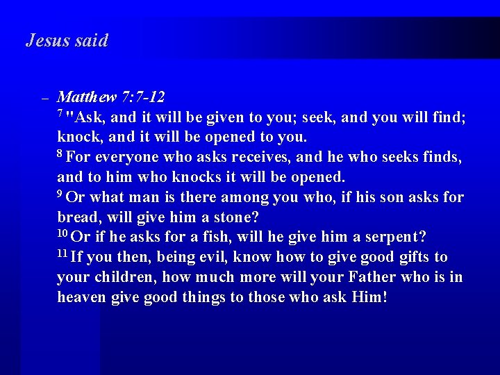 Jesus said – Matthew 7: 7 -12 7 "Ask, and it will be given