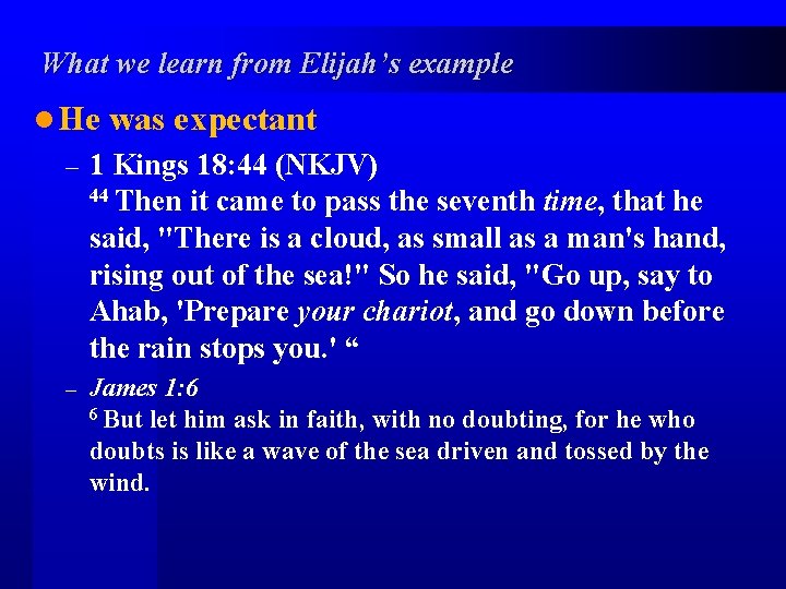 What we learn from Elijah’s example l He was expectant – 1 Kings 18: