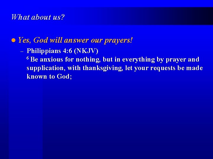 What about us? l Yes, God will answer our prayers! – Philippians 4: 6