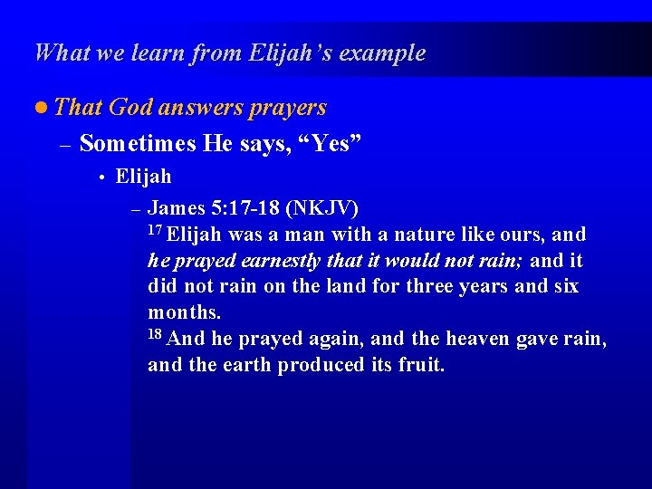 What we learn from Elijah’s example l That God answers prayers – Sometimes He