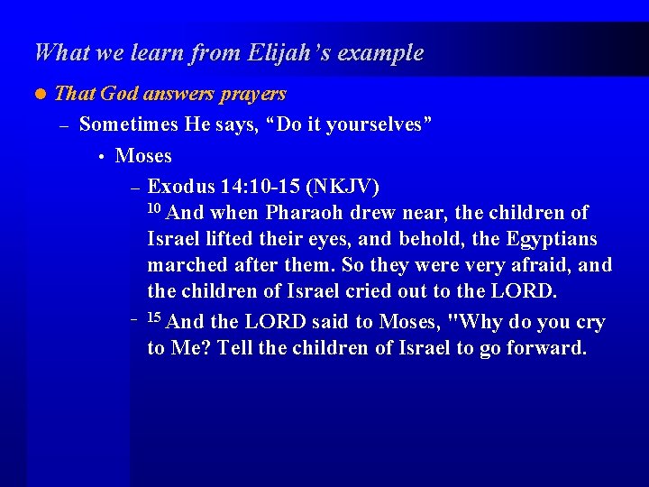 What we learn from Elijah’s example l That God answers prayers – Sometimes He