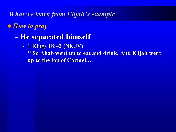 What we learn from Elijah’s example l How to pray – He separated himself