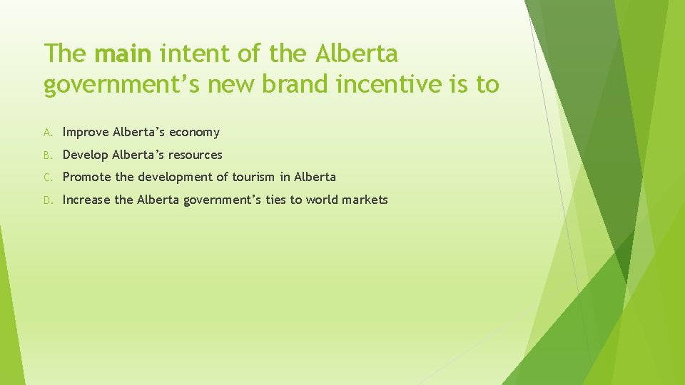 The main intent of the Alberta government’s new brand incentive is to A. Improve