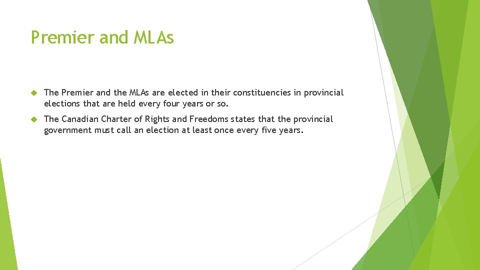 Premier and MLAs The Premier and the MLAs are elected in their constituencies in