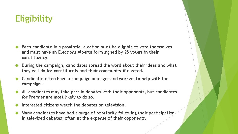 Eligibility Each candidate in a provincial election must be eligible to vote themselves and