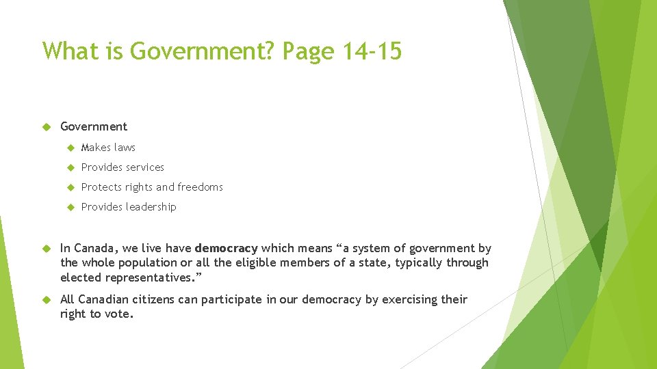 What is Government? Page 14 -15 Government Makes laws Provides services Protects rights and