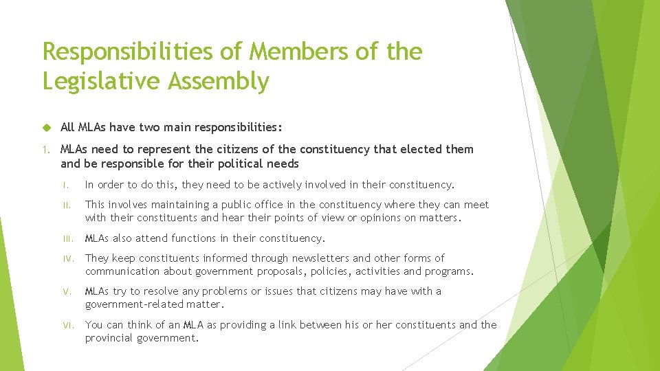 Responsibilities of Members of the Legislative Assembly All MLAs have two main responsibilities: 1.