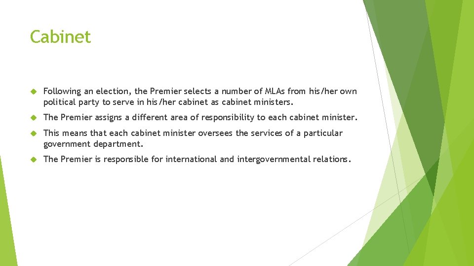 Cabinet Following an election, the Premier selects a number of MLAs from his/her own