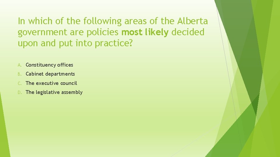 In which of the following areas of the Alberta government are policies most likely