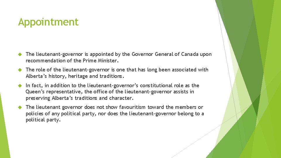 Appointment The lieutenant-governor is appointed by the Governor General of Canada upon recommendation of