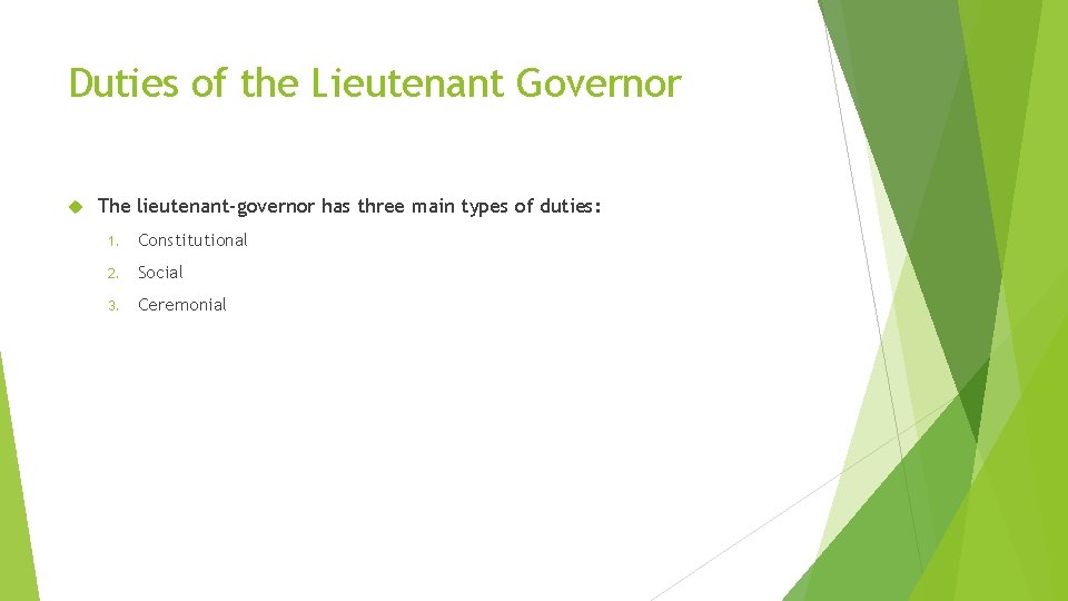 Duties of the Lieutenant Governor The lieutenant-governor has three main types of duties: 1.