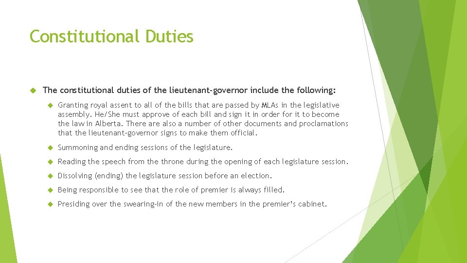Constitutional Duties The constitutional duties of the lieutenant-governor include the following: Granting royal assent
