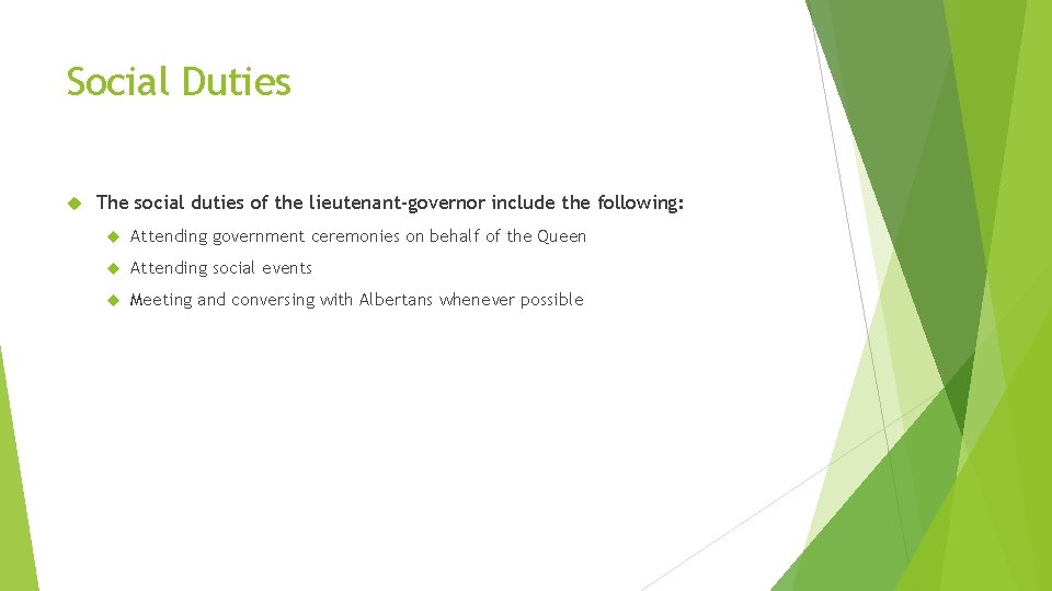 Social Duties The social duties of the lieutenant-governor include the following: Attending government ceremonies