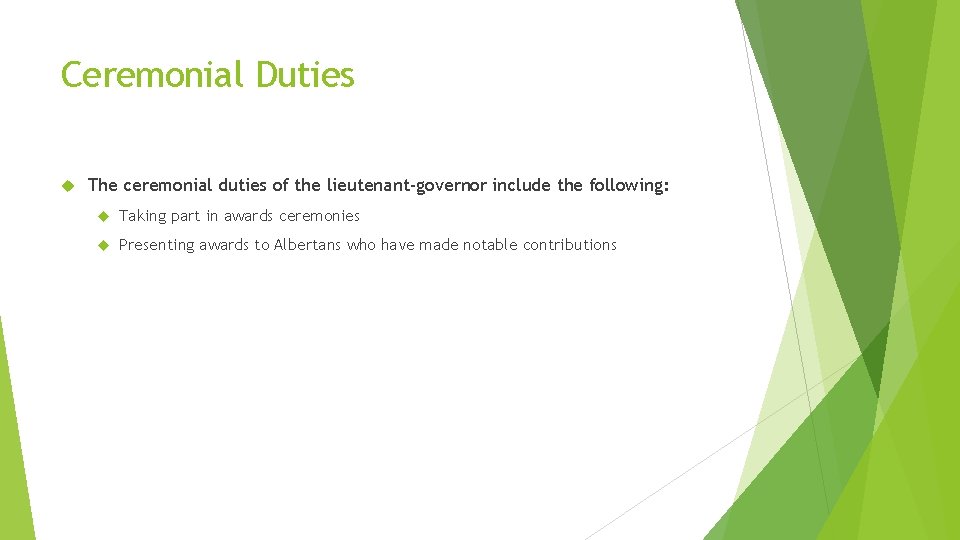 Ceremonial Duties The ceremonial duties of the lieutenant-governor include the following: Taking part in