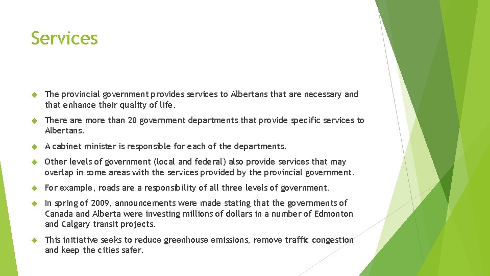 Services The provincial government provides services to Albertans that are necessary and that enhance