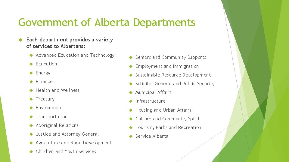 Government of Alberta Departments Each department provides a variety of services to Albertans: Advanced