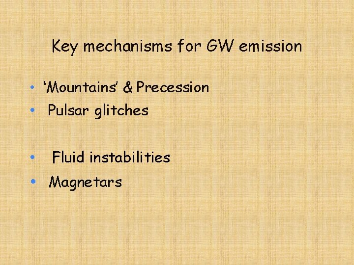 Key mechanisms for GW emission • ‘Mountains’ & Precession • Pulsar glitches • Fluid