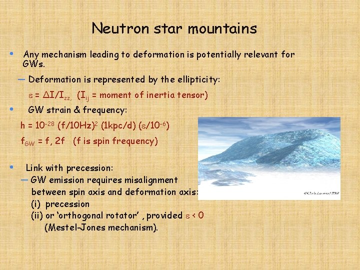 Neutron star mountains • Any mechanism leading to deformation is potentially relevant for GWs.