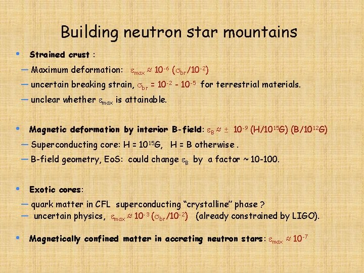 Building neutron star mountains • Strained crust : — Maximum deformation: max ≈ 10