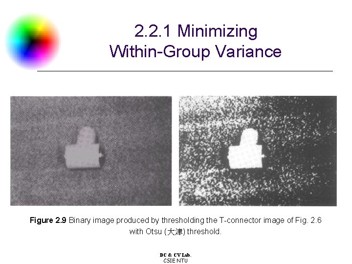 2. 2. 1 Minimizing Within-Group Variance Figure 2. 9 Binary image produced by thresholding