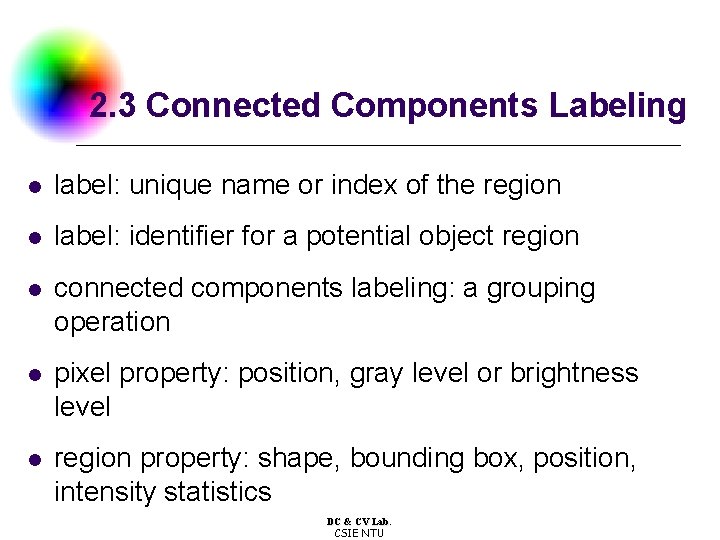 2. 3 Connected Components Labeling l label: unique name or index of the region