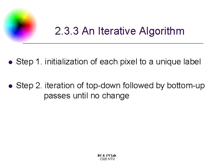 2. 3. 3 An Iterative Algorithm l Step 1. initialization of each pixel to