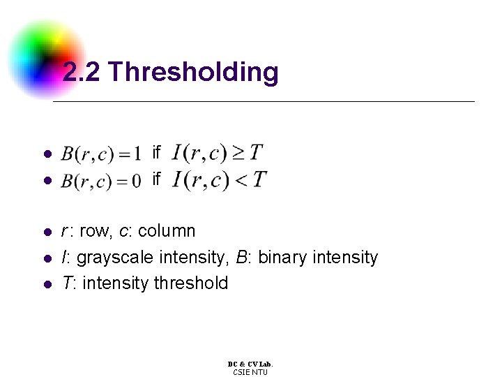 2. 2 Thresholding l if l l l r : row, c: column I: