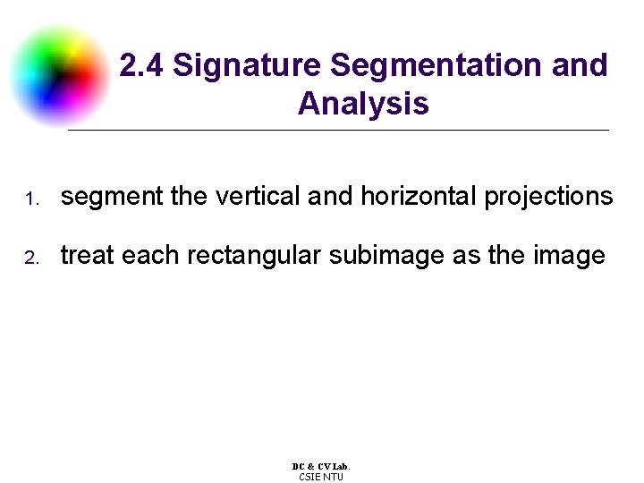 2. 4 Signature Segmentation and Analysis 1. segment the vertical and horizontal projections 2.