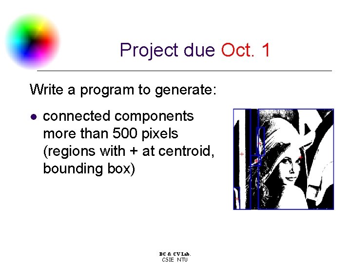 Project due Oct. 1 Write a program to generate: l connected components more than