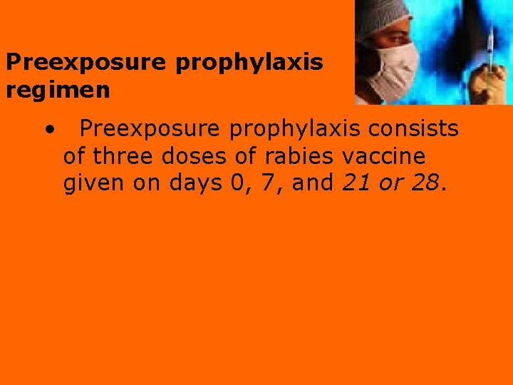 Preexposure prophylaxis regimen • Preexposure prophylaxis consists of three doses of rabies vaccine given