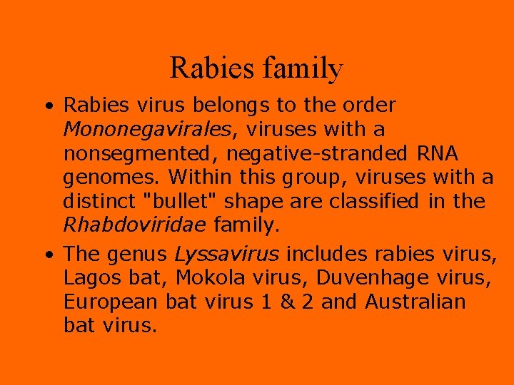 Rabies family • Rabies virus belongs to the order Mononegavirales, viruses with a nonsegmented,