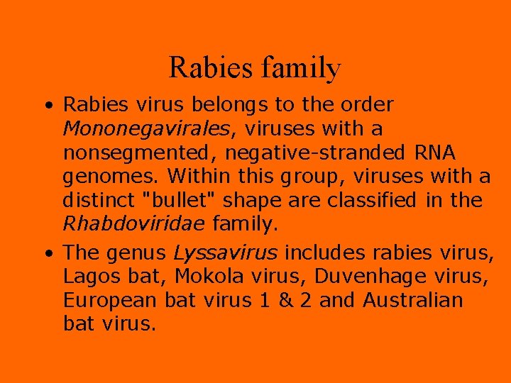 Rabies family • Rabies virus belongs to the order Mononegavirales, viruses with a nonsegmented,