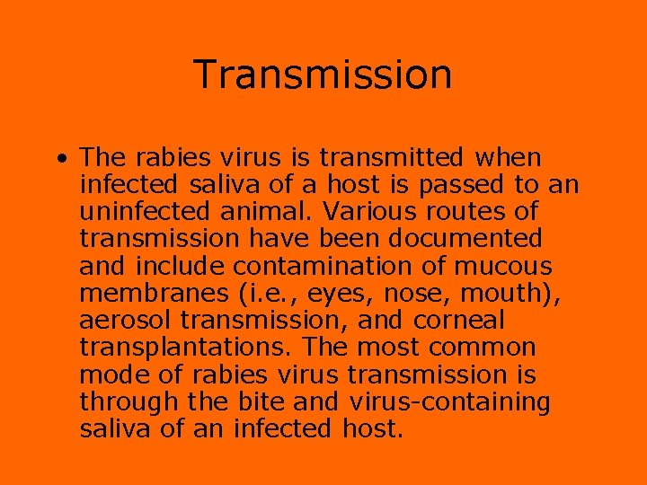 Transmission • The rabies virus is transmitted when infected saliva of a host is