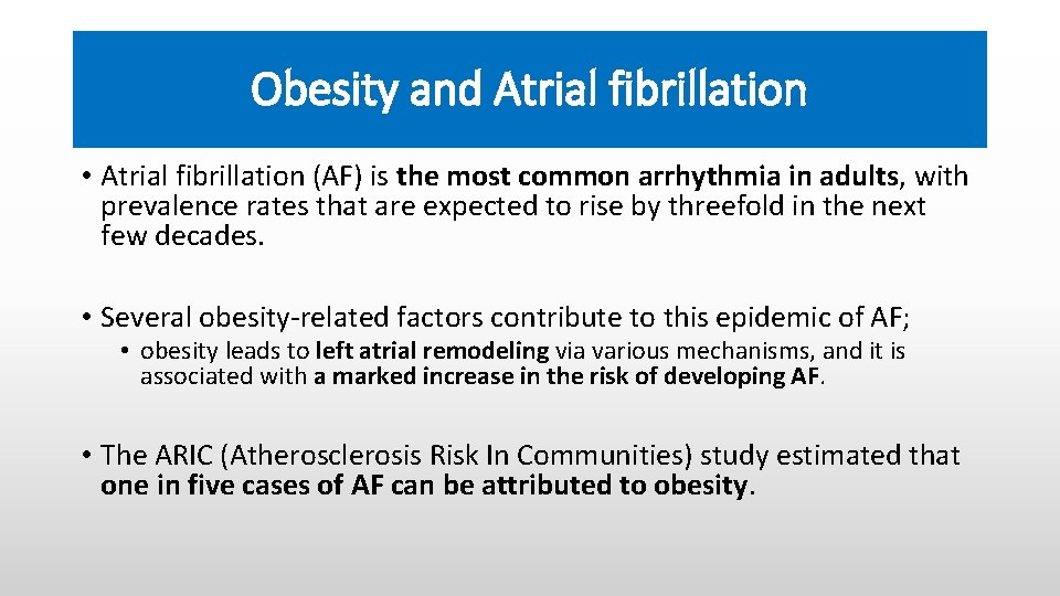 Obesity and Atrial fibrillation • Atrial fibrillation (AF) is the most common arrhythmia in