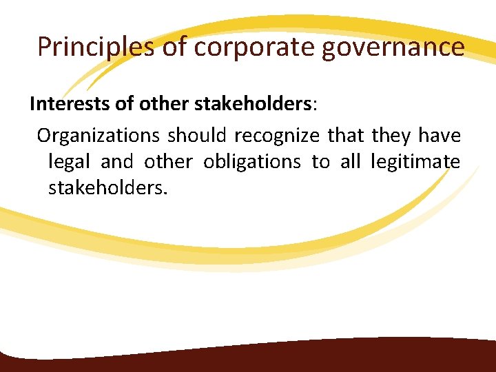 Principles of corporate governance Interests of other stakeholders: Organizations should recognize that they have