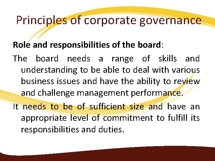 Principles of corporate governance Role and responsibilities of the board: The board needs a