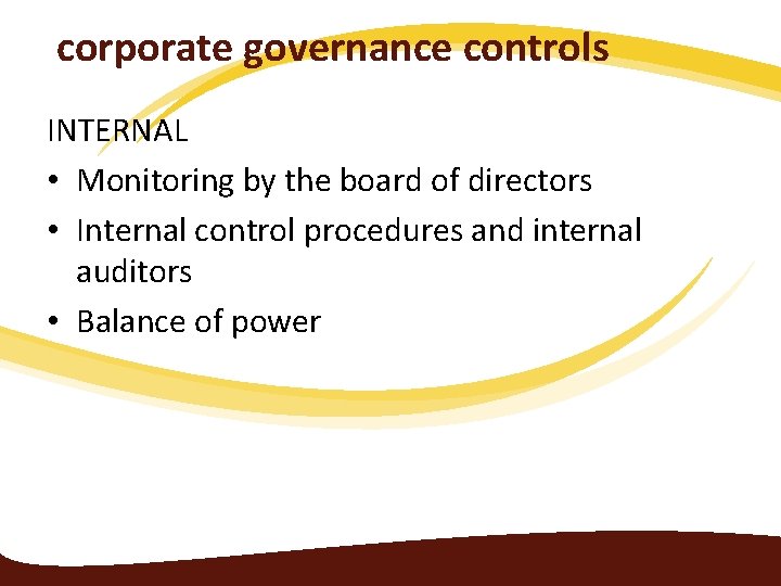corporate governance controls INTERNAL • Monitoring by the board of directors • Internal control