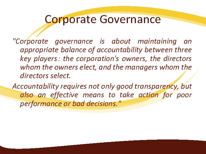 Corporate Governance "Corporate governance is about maintaining an appropriate balance of accountability between three