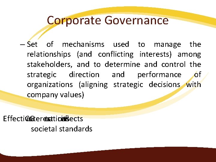 Corporate Governance – Set of mechanisms used to manage the relationships (and conflicting interests)