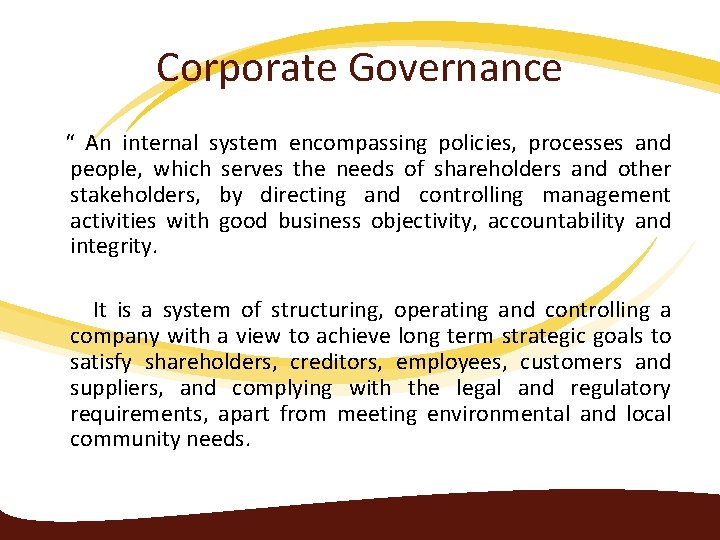 Corporate Governance “ An internal system encompassing policies, processes and people, which serves the