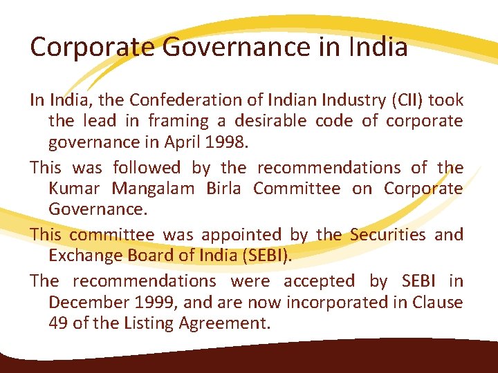 Corporate Governance in India In India, the Confederation of Indian Industry (CII) took the