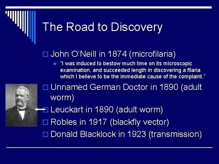 The Road to Discovery o John O’Neill in 1874 (microfilaria) n “I was induced