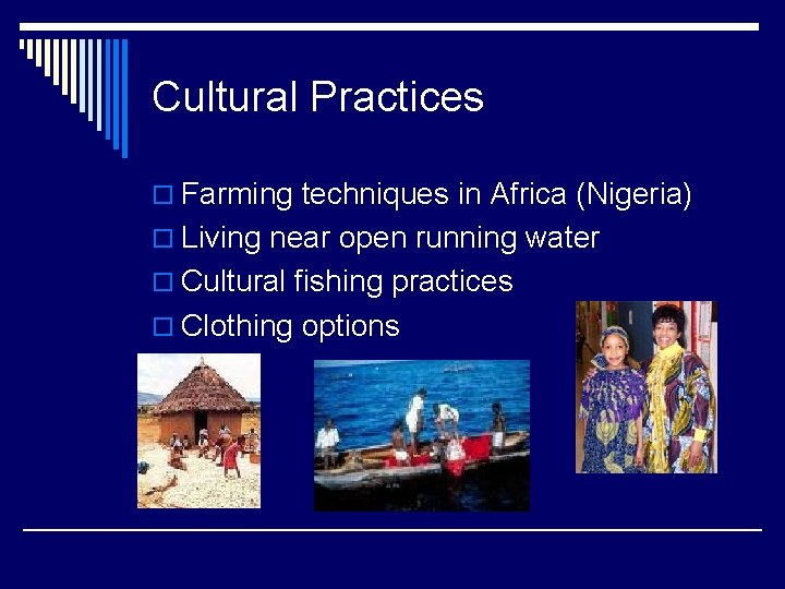 Cultural Practices o Farming techniques in Africa (Nigeria) o Living near open running water